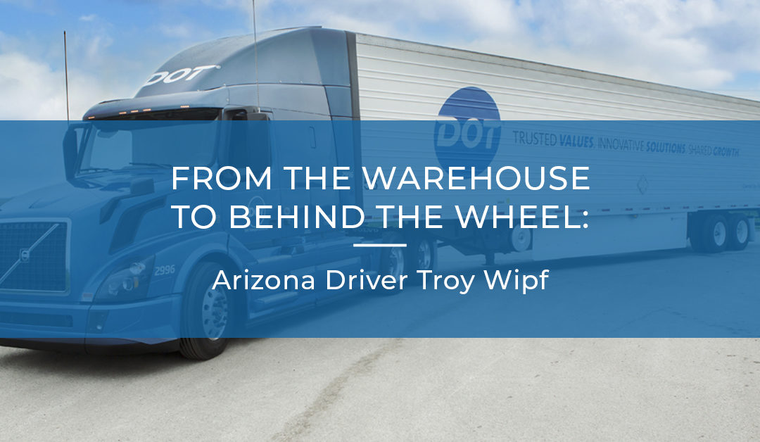 From the Warehouse to Behind the Wheel: Dot Foods Arizona Driver Troy Wipf