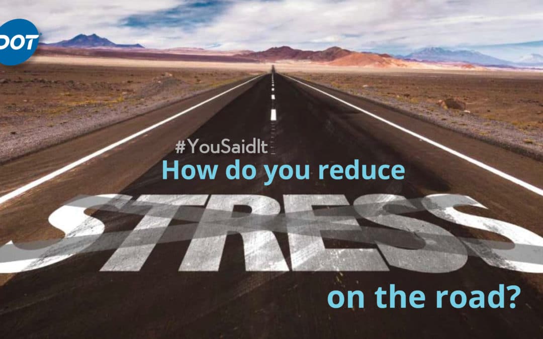 #YouSaidIt: How do you reduce stress on the road?